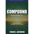 COMPOUND Small Group Facilitator Guide: Lead the Room. The Material Does the Teaching.