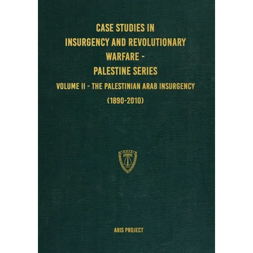 Case Studies in Insurgency and Revolutionary Warfare - Palestine Series: Volume II - The Palestinian Arab Insurgency (1890-2010) - Paperback