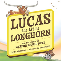 Lucas the Little Longhorn: And the Legend of Meadow Mouse Pete - Hardcover