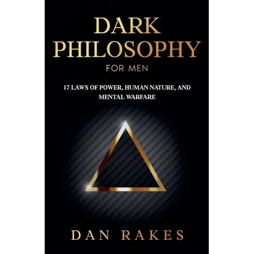 Dark Philosophy for Men: 17 Laws of Power, Human Nature, and Mental Warfare