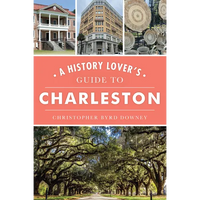 A History Lover's Guide to Charleston - Paperback