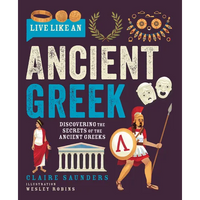 Live Like an Ancient Greek: Discovering the Secrets of the Ancient Greeks - Hardcover
