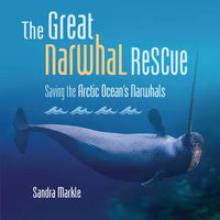 The Great Narwhal Rescue: Saving the Arctic Ocean's Narwhals - Library Binding