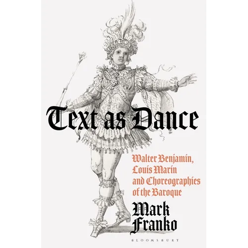 Text as Dance: Walter Benjamin, Louis Marin and Choreographies of the Baroque