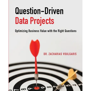 Question-Driven Data Projects: Optimizing Business Value with the Right Questions - Paperback