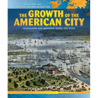 The Growth of the American City: Immigrants and Migrants Travel for Work - Library Binding