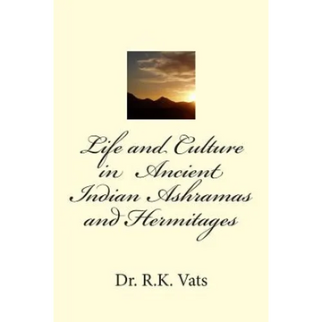 Life and Culture in Ancient Indian Ashramas and Hermitages - Paperback