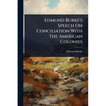 Edmund Burke's Speech On Conciliation With The American Colonies - Paperback