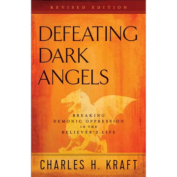 Defeating Dark Angels: Breaking Demonic Oppression in the Believer's Life - Paperback