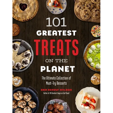 101 Greatest Treats on the Planet: The Ultimate Collection of Must-Try Desserts - Paperback