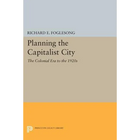 Planning the Capitalist City: The Colonial Era to the 1920s - Paperback
