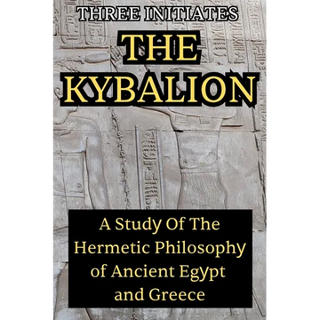 The Kybalion: A Study of the Hermetic Philosophy of Ancient Egypt and Greece: A Study of the Hermetic Philosophy - Paperback