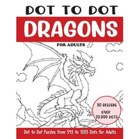 Dot to Dot Dragons for Adults: Dragons Connect the Dots Book for Adults (Over 23000 dots) - Paperback