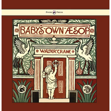 Baby's Own Aesop - Being the Fables Condensed in Rhyme with Portable Morals - Illustrated by Walter Crane - Paperback