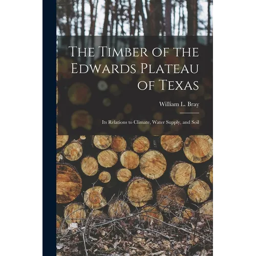 The Timber of the Edwards Plateau of Texas: Its Relations to Climate, Water Supply, and Soil