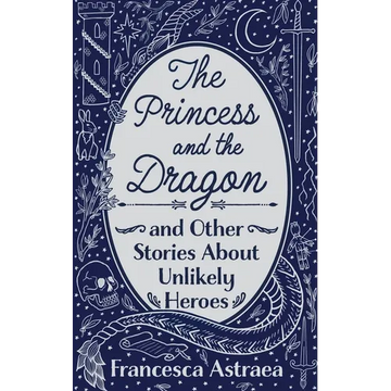 The Princess and the Dragon and Other Stories About Unlikely Heroes - Paperback