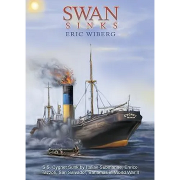 Swan Sinks: SS Cygnet Sunk by Italian Submarine Enrico Tazzoli, San Salvador, Bahamas in World War II - Paperback
