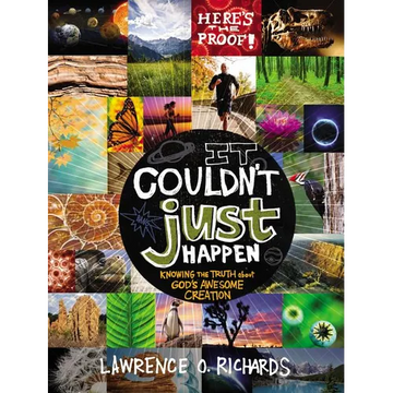 It Couldn't Just Happen: Knowing the Truth about God's Awesome Creation - Paperback