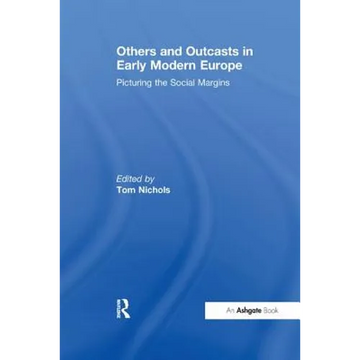 Others and Outcasts in Early Modern Europe: Picturing the Social Margins - Paperback