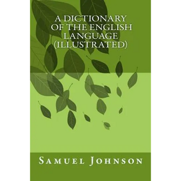A Dictionary Of The English Language (illustrated) - Paperback