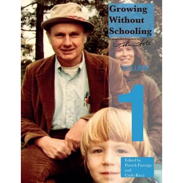 Growing Without Schooling: The Complete Collection, Volume 1 - Paperback