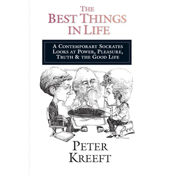 The Best Things in Life: A Contemporary Socrates Looks at Power, Pleasure, Truth the Good Life - Paperback
