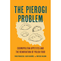 The Pierogi Problem: Cosmopolitan Appetites and the Reinvention of Polish Food Volume 86 - Paperback