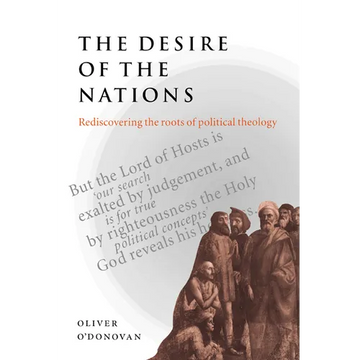 The Desire of the Nations: Rediscovering the Roots of Political Theology - Paperback