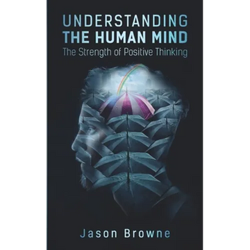 Understanding the Human Mind: The Strength of Positive Thinking - Paperback