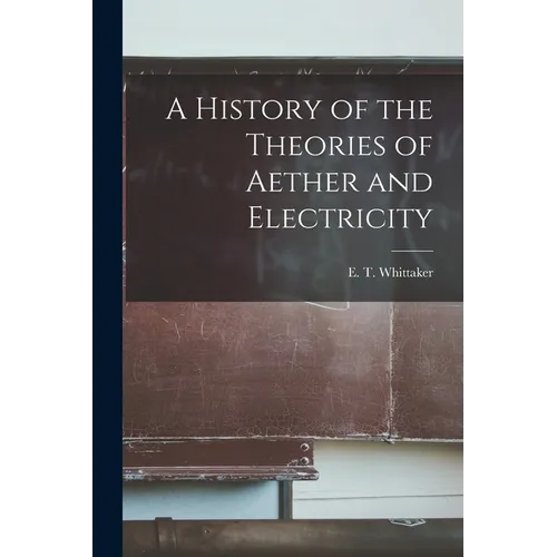 A History of the Theories of Aether and Electricity