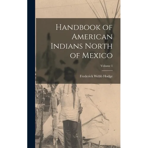 Handbook of American Indians North of Mexico; Volume 1