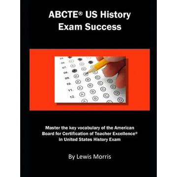 Abcte Us History Exam Success: Master the Key Vocabulary of the American Board for Certification of Teacher Excellence in United States History Exam - Paperback
