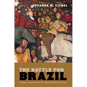 The Battle for Brazil: Resistance, Renewal, and the War Against the Dutch, 1580-1654 - Paperback