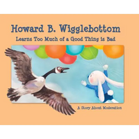 Howard B. Wigglebottom Learns Too Much of a Good Thing Is Bad: A Story about Moderation - Hardcover