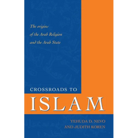 Crossroads to Islam: The Origins of the Arab Religion and the Arab State - Hardcover