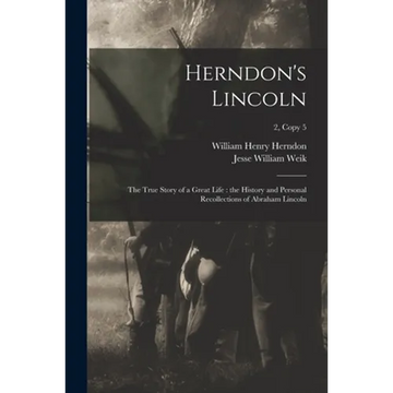 Herndon's Lincoln: the True Story of a Great Life: the History and Personal Recollections of Abraham Lincoln; 2, copy 5 - Paperback