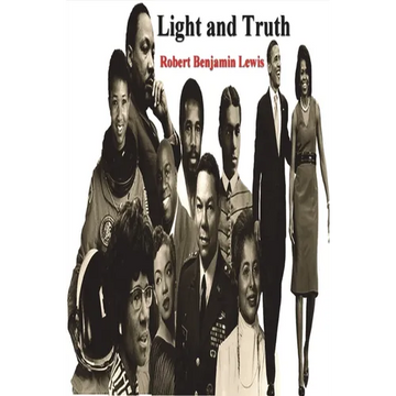 Light and Truth: Collected From the Bible and Ancient and Modern History, Containing the Universal History of the Colored and the Indian Race, From th - Paperback