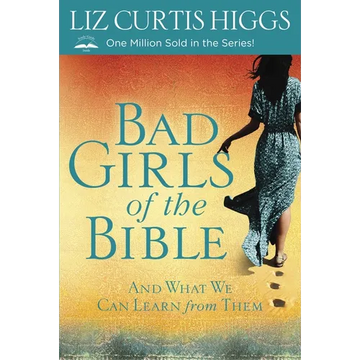 Bad Girls of the Bible: And What We Can Learn from Them - Paperback