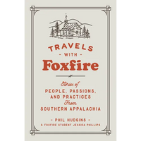 Travels with Foxfire: Stories of People, Passions, and Practices from Southern Appalachia - Paperback