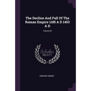 The Decline And Fall Of The Roman Empire 1185 A D 1453 A D; Volume III - Paperback