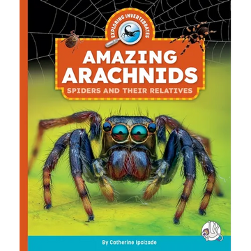 Amazing Arachnids: Spiders and Their Relatives - Library Binding