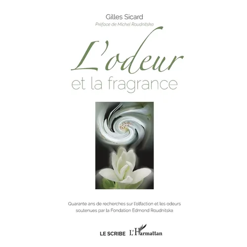 L'odeur et la fragrance: Quarante ans de recherches sur l'olfaction et les odeurs soutenues par la Fondation Edmond Roudnitska