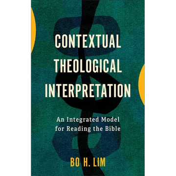 Contextual Theological Interpretation: An Integrated Model for Reading the Bible - Paperback