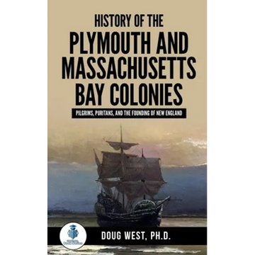 History of the Plymouth and Massachusetts Bay Colonies: Pilgrims, Puritans, and the Founding of New England - Paperback