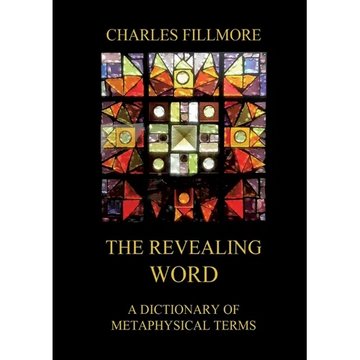 The Revealing Word: A Dictionary Of Metaphysical Terms: Thematically Annotated Edition - Paperback