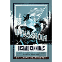 Invasion of the Bastard Cannibals And other true stories from a Southerner beyond the Mason-Dixon - Paperback