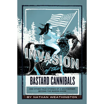 Invasion of the Bastard Cannibals And other true stories from a Southerner beyond the Mason-Dixon - Paperback