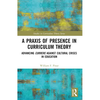 A Praxis of Presence in Curriculum Theory: Advancing Currere against Cultural Crises in Education - Paperback