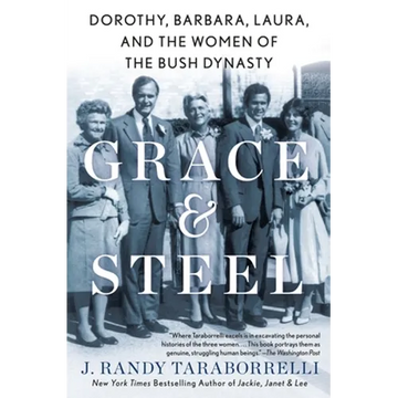 Grace & Steel: Dorothy, Barbara, Laura, and the Women of the Bush Dynasty - Paperback