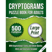 Cryptograms Puzzle Book For Adults: 500 Large Print Cryptograms With Inspirational, Funny and Clever Quotes. Hints and Solutions Included. Volume 2 - Paperback